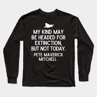 Maybe, but not today. Long Sleeve T-Shirt